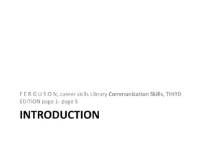 F E R G U S O N, career skills Library Communication Skills, THIRD
EDITION page 1- page 5

INTRODUCTION

 