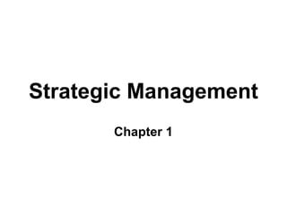 Strategic Management
Chapter 1

 