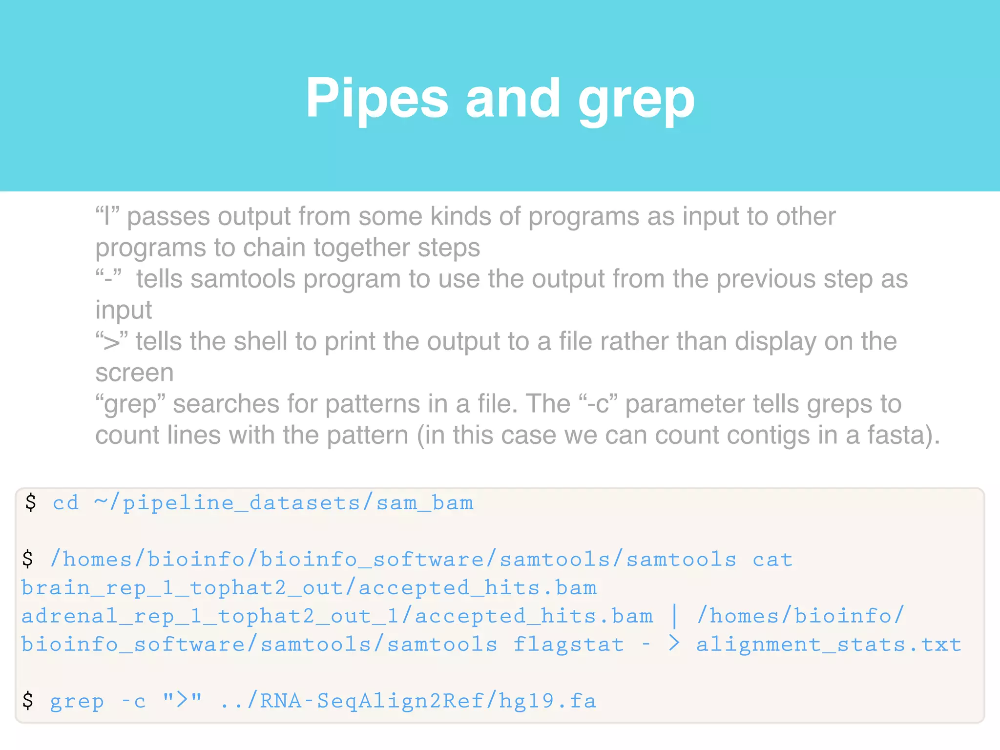 Pipes
Standard!
input Stdin
!
Software carpentry v.4 http://software-carpentry.org/v4/shell
 