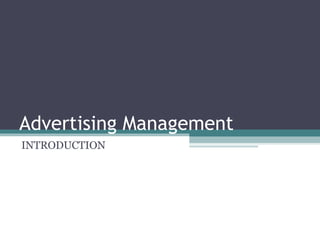 Advertising Management 
INTRODUCTION 
 