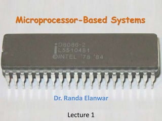 Microprocessor-Based Systems
Dr. Randa Elanwar
Lecture 1
 