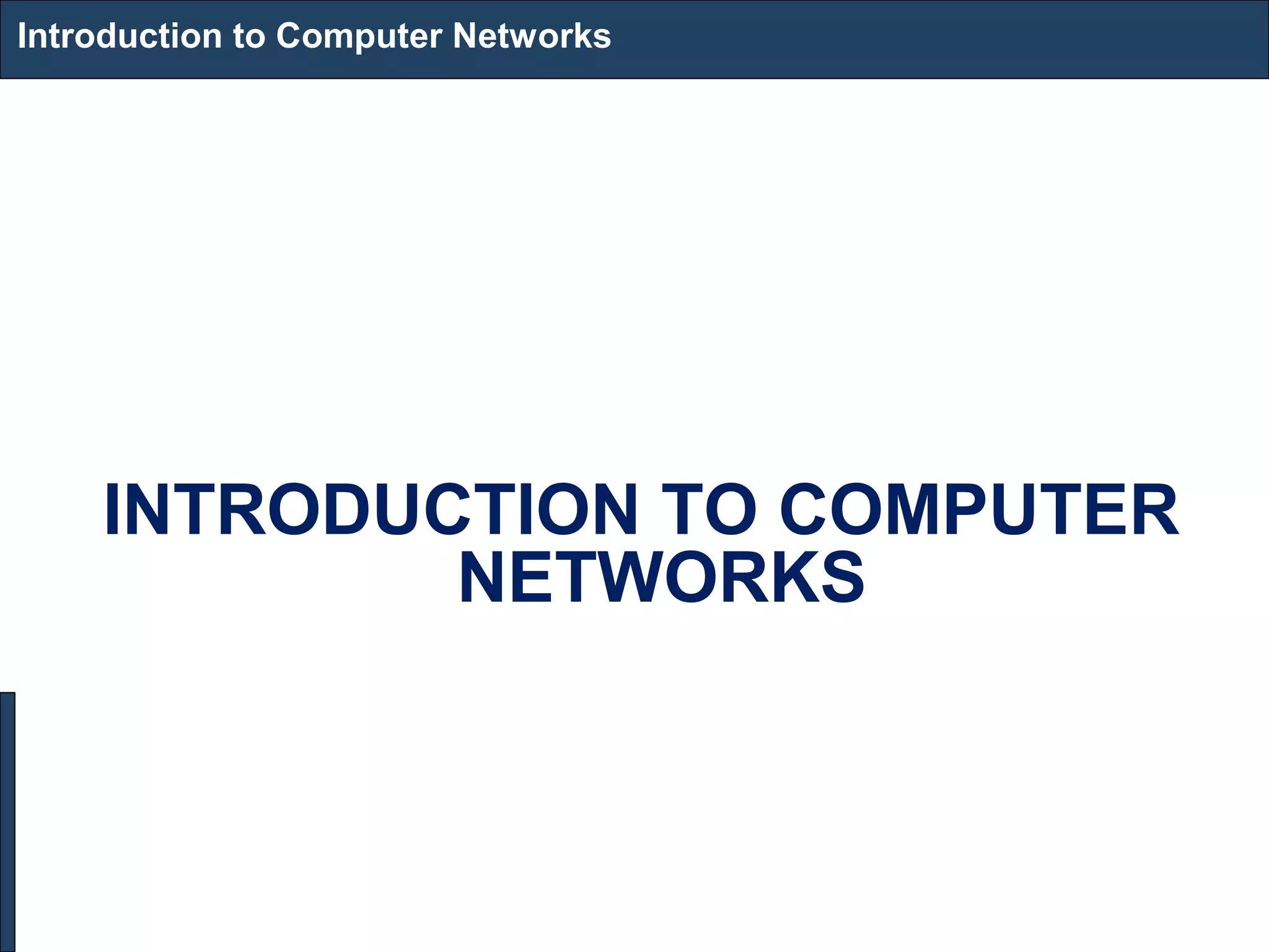 Introduction to Computer Networks
INTRODUCTION TO COMPUTER
NETWORKS
 