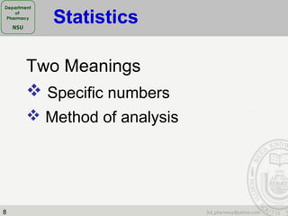 8
Two Meanings
 Specific numbers
 Method of analysis
Statistics
 