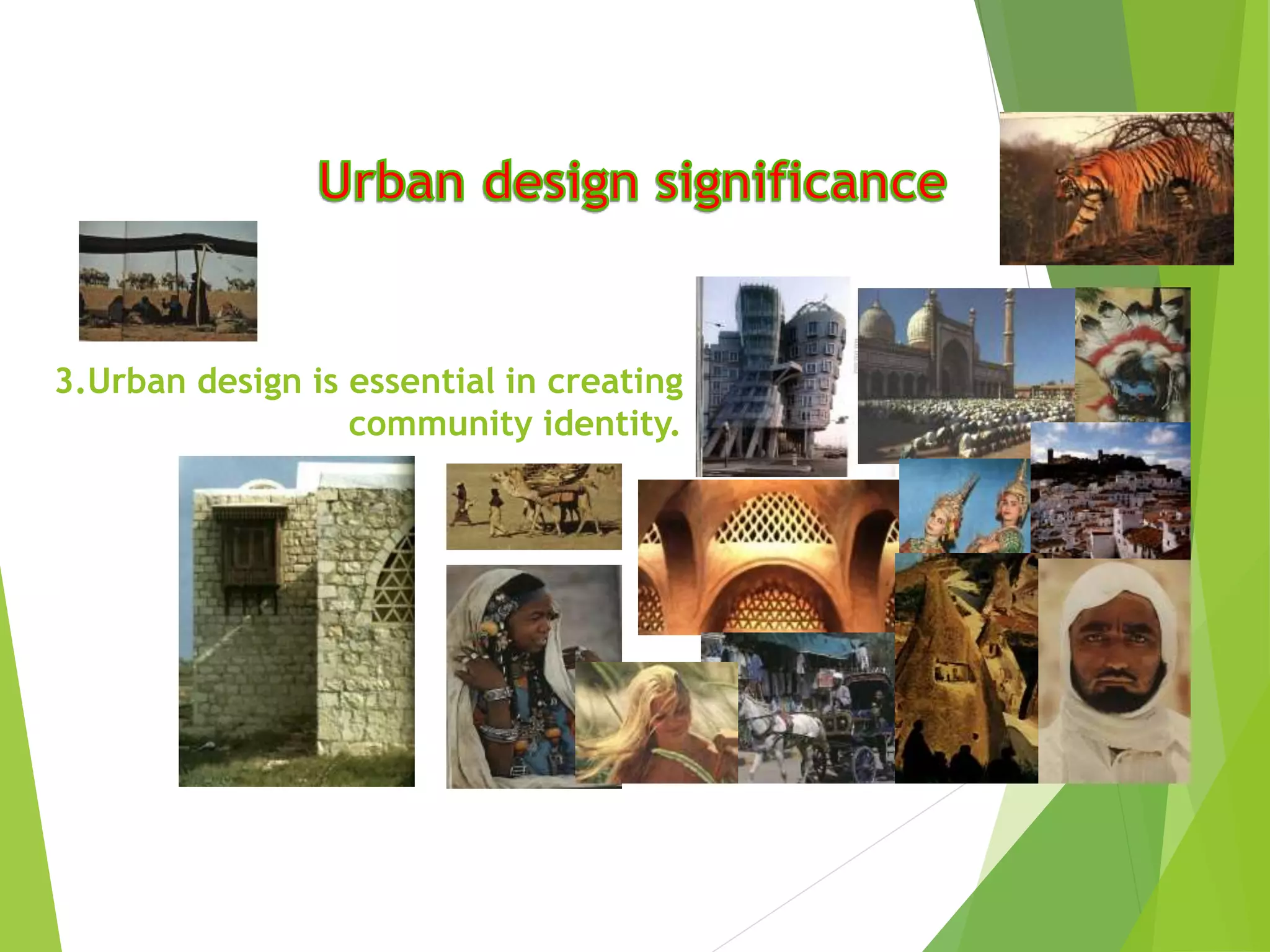 3.Urban design is essential in creating
community identity.
 