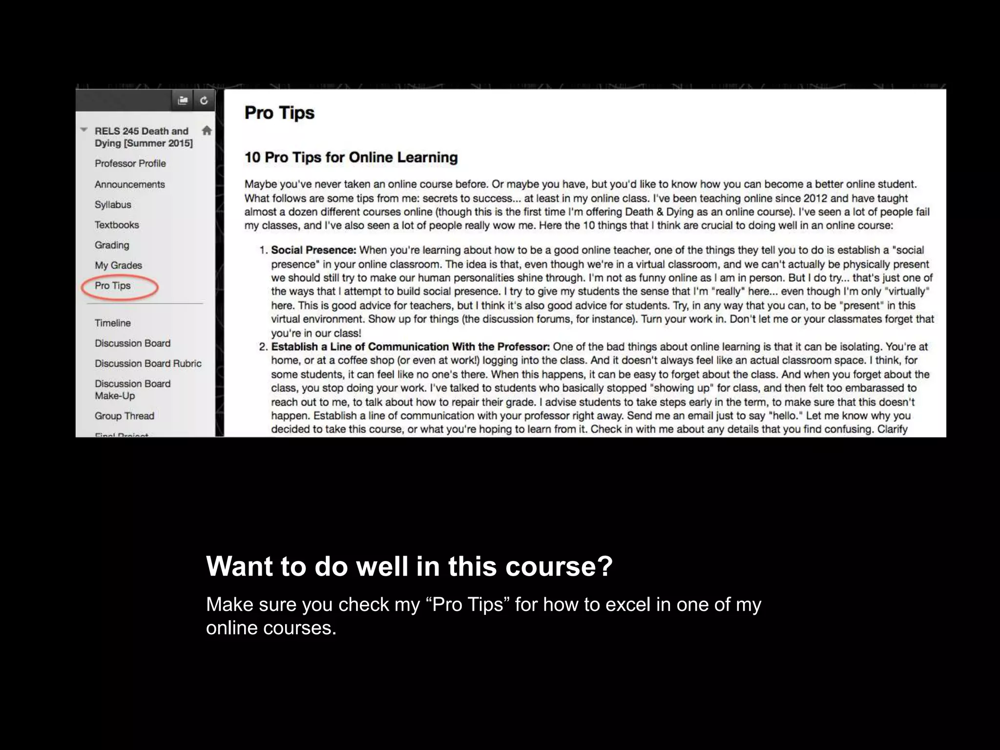 Want to do well in this course?
Make sure you check my “Pro Tips” for how to excel in one of my online
courses.
 