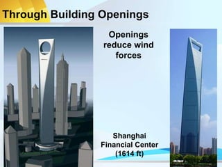 Through Building Openings
Openings
reduce wind
forces
Shanghai
Financial Center
(1614 ft)
 