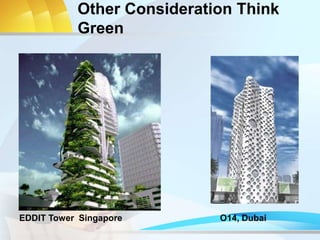 Other Consideration Think
Green
EDDIT Tower Singapore O14, Dubai
 