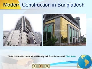 Modern Construction in Bangladesh
Want to connect to the World History link for this section? Click Here.
 