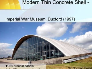 Modern Thin Concrete Shell -
I
Imperial War Museum, Duxford (1997)
924 precast panels
 