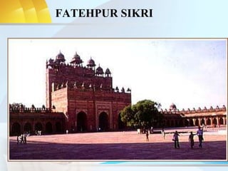 FATEHPUR SIKRI
 