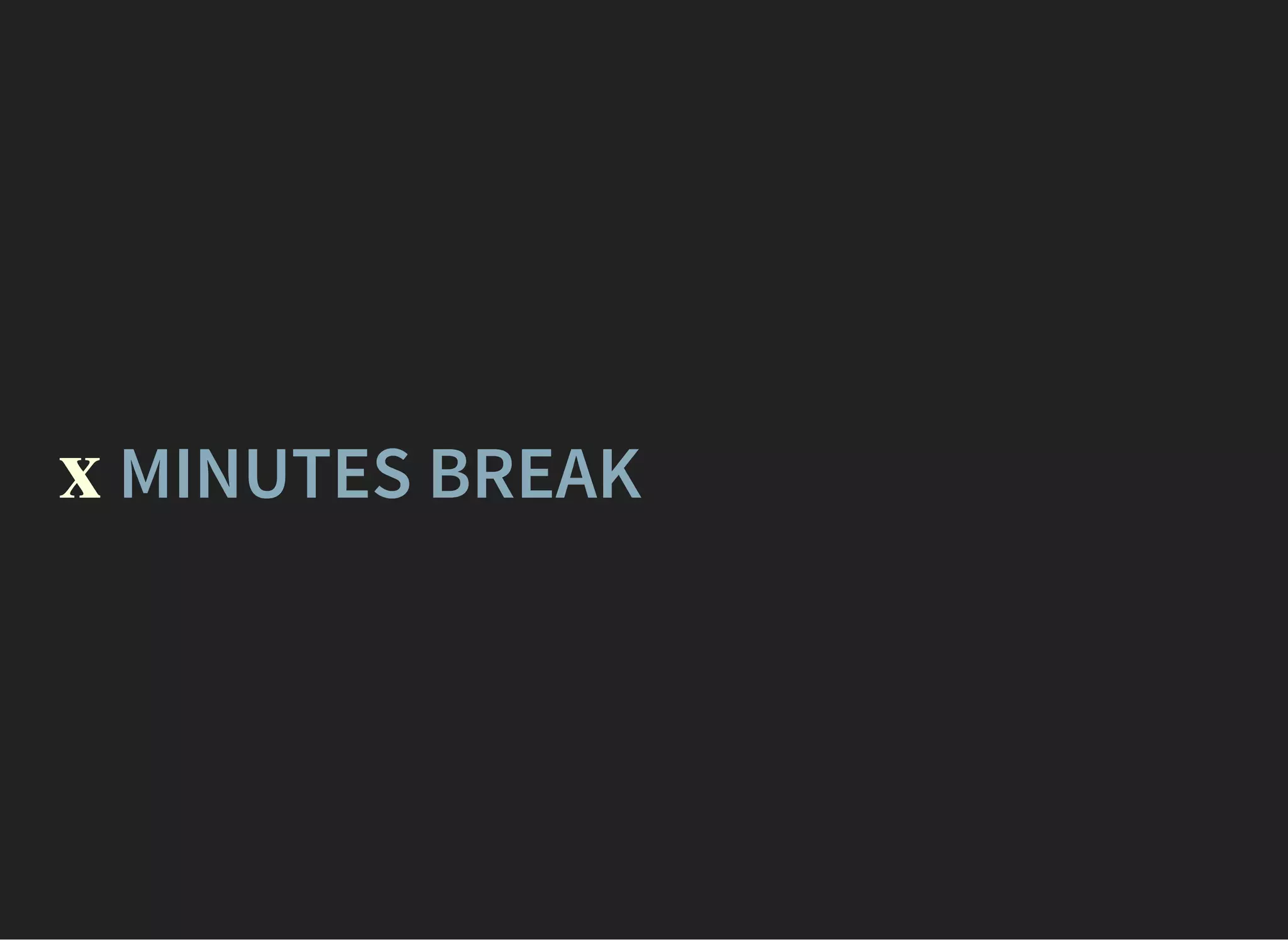 MINUTES BREAKx
 