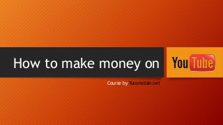 How to make money on
Course by Tutoriallab.net
 