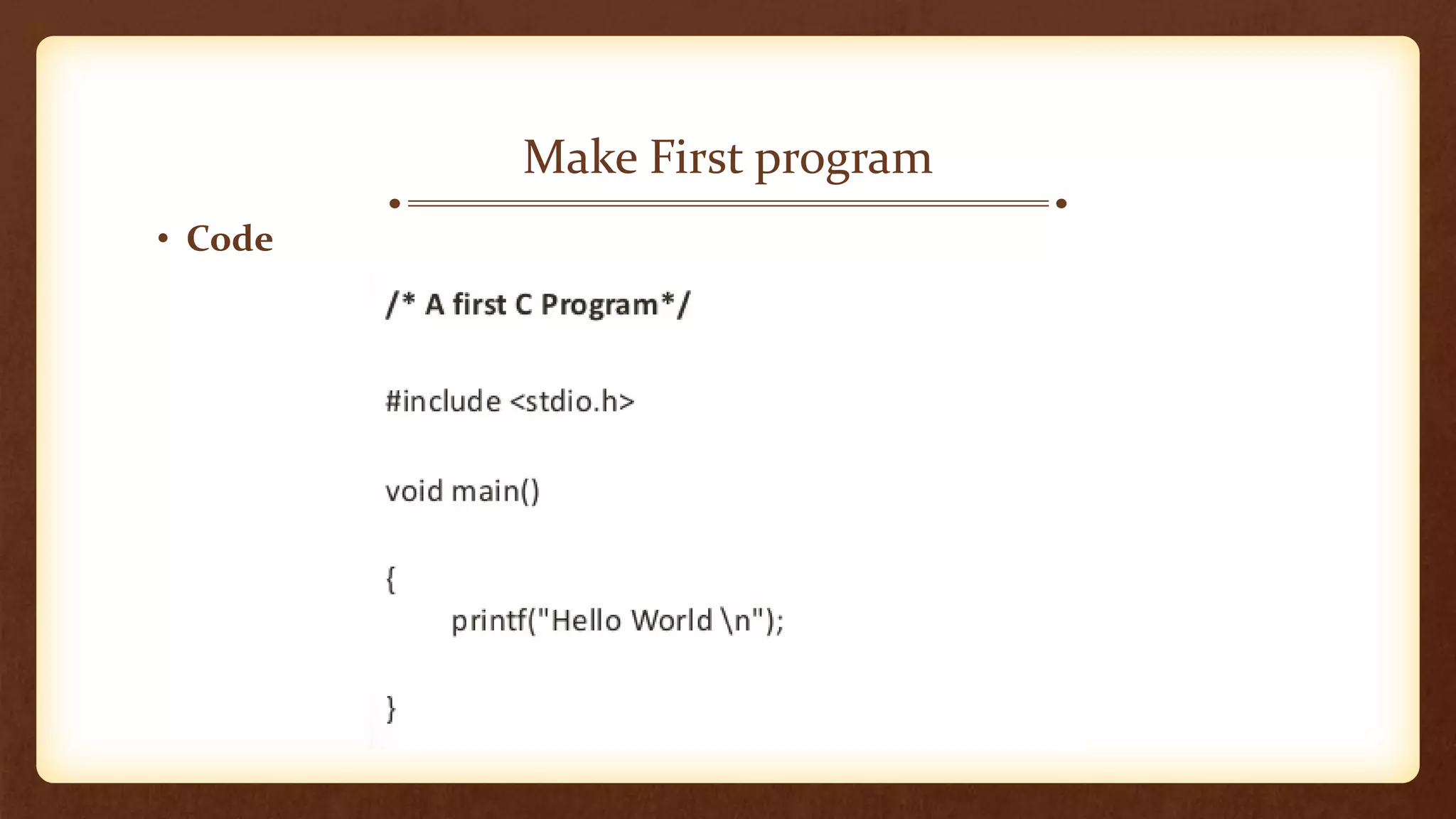 • Code
Make First program
 