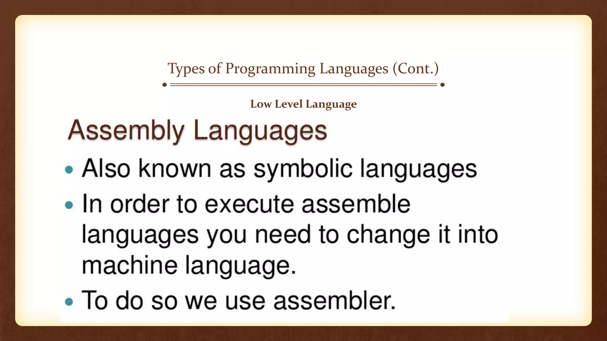 Types of Programming Languages (Cont.)
Low Level Language
 