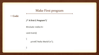 • Code
Make First program
 