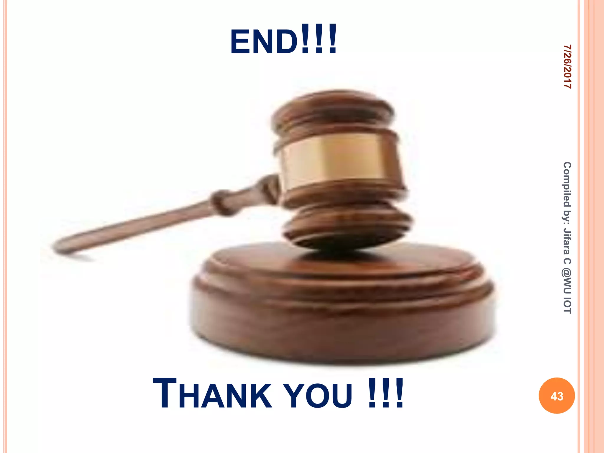 END!!!
7/26/2017
43
Compiledby:JifaraC@WUIOT
THANK YOU !!!
 