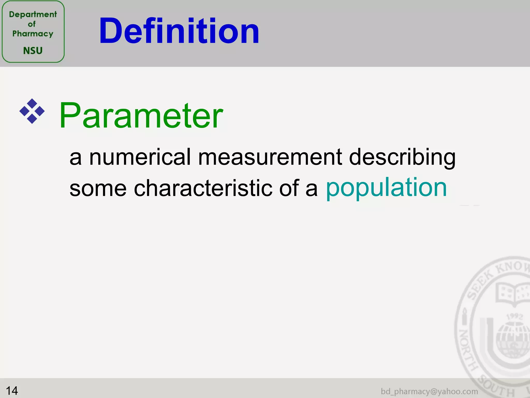 14
 Parameter
a numerical measurement describing
some characteristic of a population
Definition
 