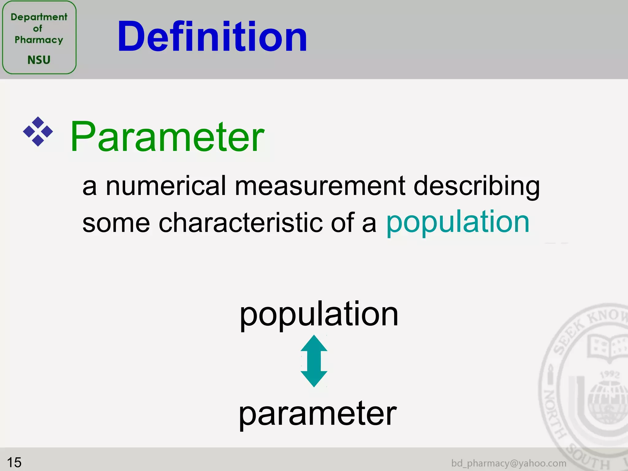 15
 Parameter
a numerical measurement describing
some characteristic of a population
population
parameter
Definition
 