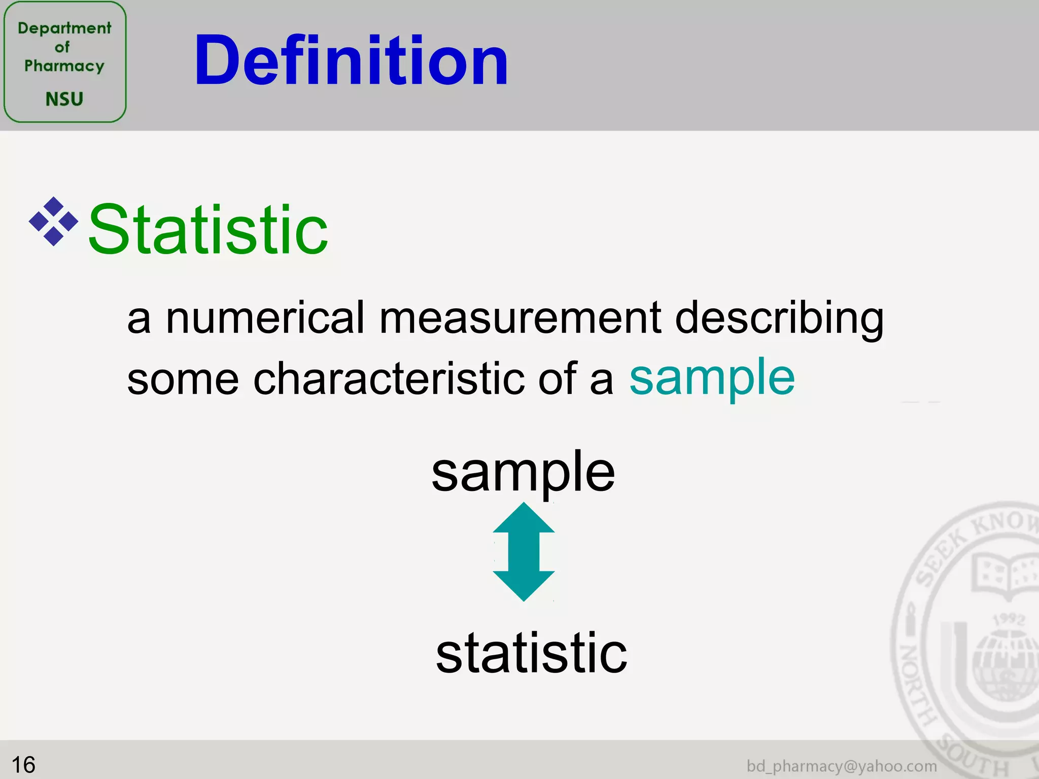 16
Statistic
a numerical measurement describing
some characteristic of a sample
sample
statistic
Definition
 
