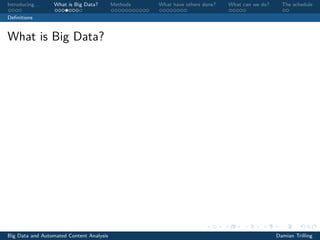Introducing. . . What is Big Data? Methods What have others done? What can we do? The schedule
Deﬁnitions
What is Big Data?
Big Data and Automated Content Analysis Damian Trilling
 