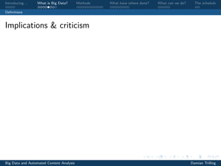 Introducing. . . What is Big Data? Methods What have others done? What can we do? The schedule
Deﬁnitions
Implications & criticism
Big Data and Automated Content Analysis Damian Trilling
 