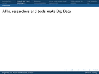 Introducing. . . What is Big Data? Methods What have others done? What can we do? The schedule
Deﬁnitions
APIs, researchers and tools make Big Data
Big Data and Automated Content Analysis Damian Trilling
 