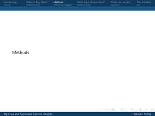 Introducing. . . What is Big Data? Methods What have others done? What can we do? The schedule
Methods
Big Data and Automated Content Analysis Damian Trilling
 