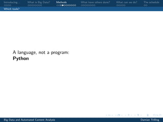Introducing. . . What is Big Data? Methods What have others done? What can we do? The schedule
Which tools?
A language, not a program:
Python
Big Data and Automated Content Analysis Damian Trilling
 