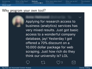 Introducing. . . What is Big Data? Methods What have others done? What can we do? The schedule
Which tools?
Why program your own tool?
Big Data and Automated Content Analysis Damian Trilling
 