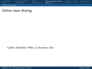 Introducing. . . What is Big Data? Methods What have others done? What can we do? The schedule
Online news sharing
Online news sharing
Castillo, El-Haddad, Pfeﬀer, & Stempeck, 2013
Big Data and Automated Content Analysis Damian Trilling
 