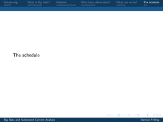 Introducing. . . What is Big Data? Methods What have others done? What can we do? The schedule
The schedule
Big Data and Automated Content Analysis Damian Trilling
 