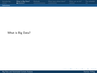 Introducing. . . What is Big Data? Methods What have others done? What can we do? The schedule
Deﬁnitions
What is Big Data?
Big Data and Automated Content Analysis Damian Trilling
 