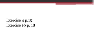 Exercise 4 p.15
Exercise 10 p. 18
 