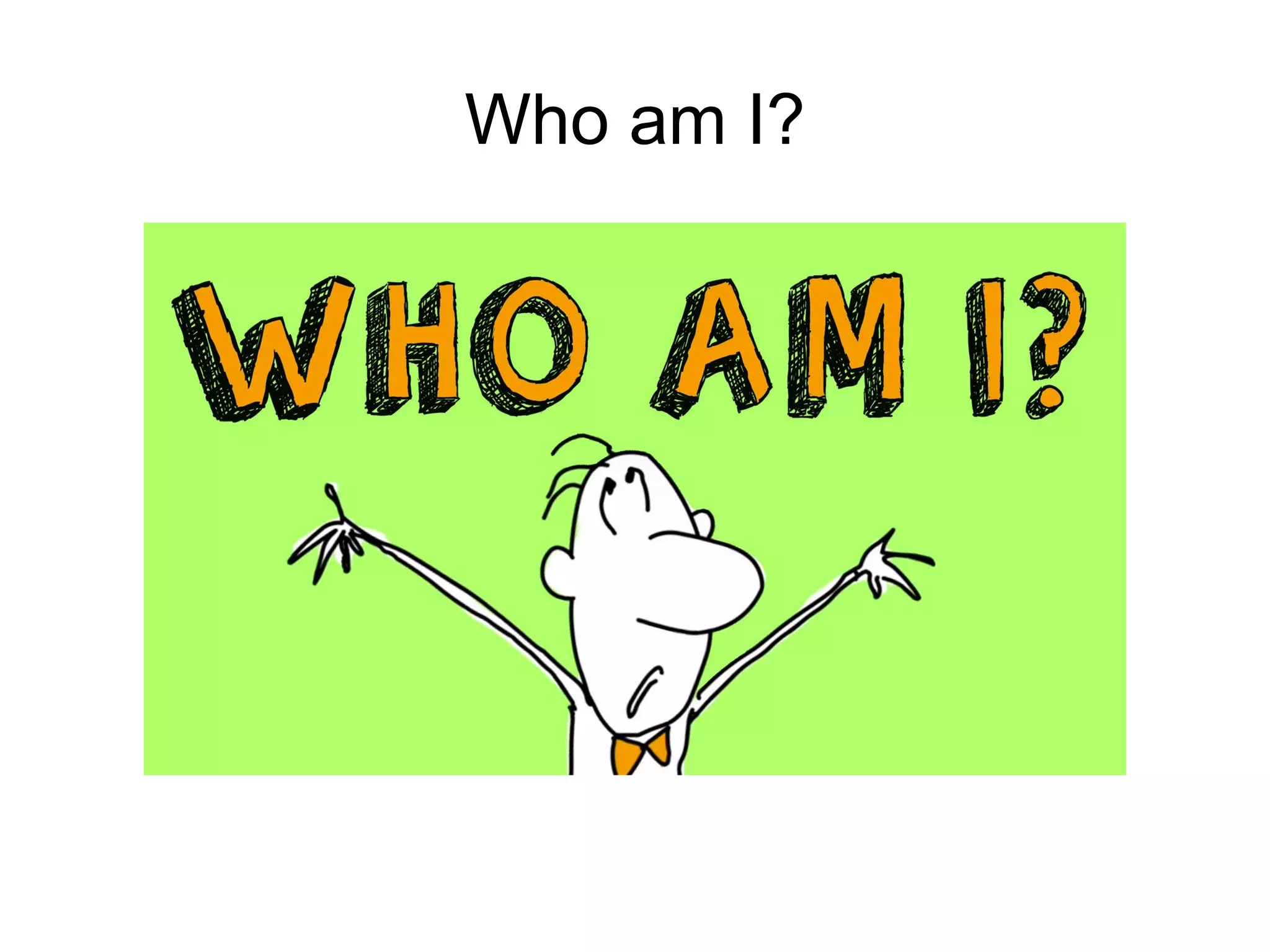Who am I? 