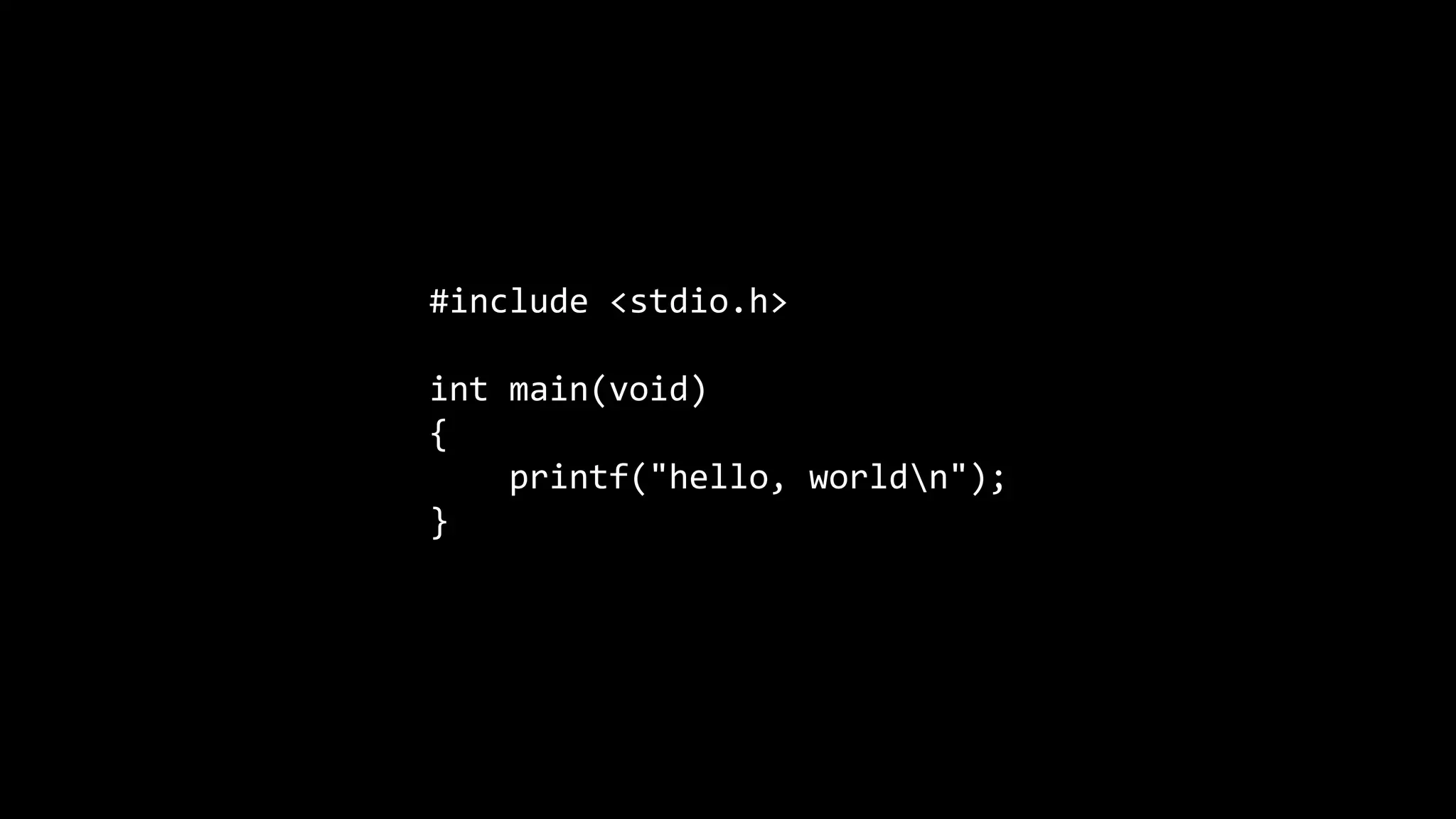 #include <stdio.h> int main(void) { printf("hello, worldn"); } 