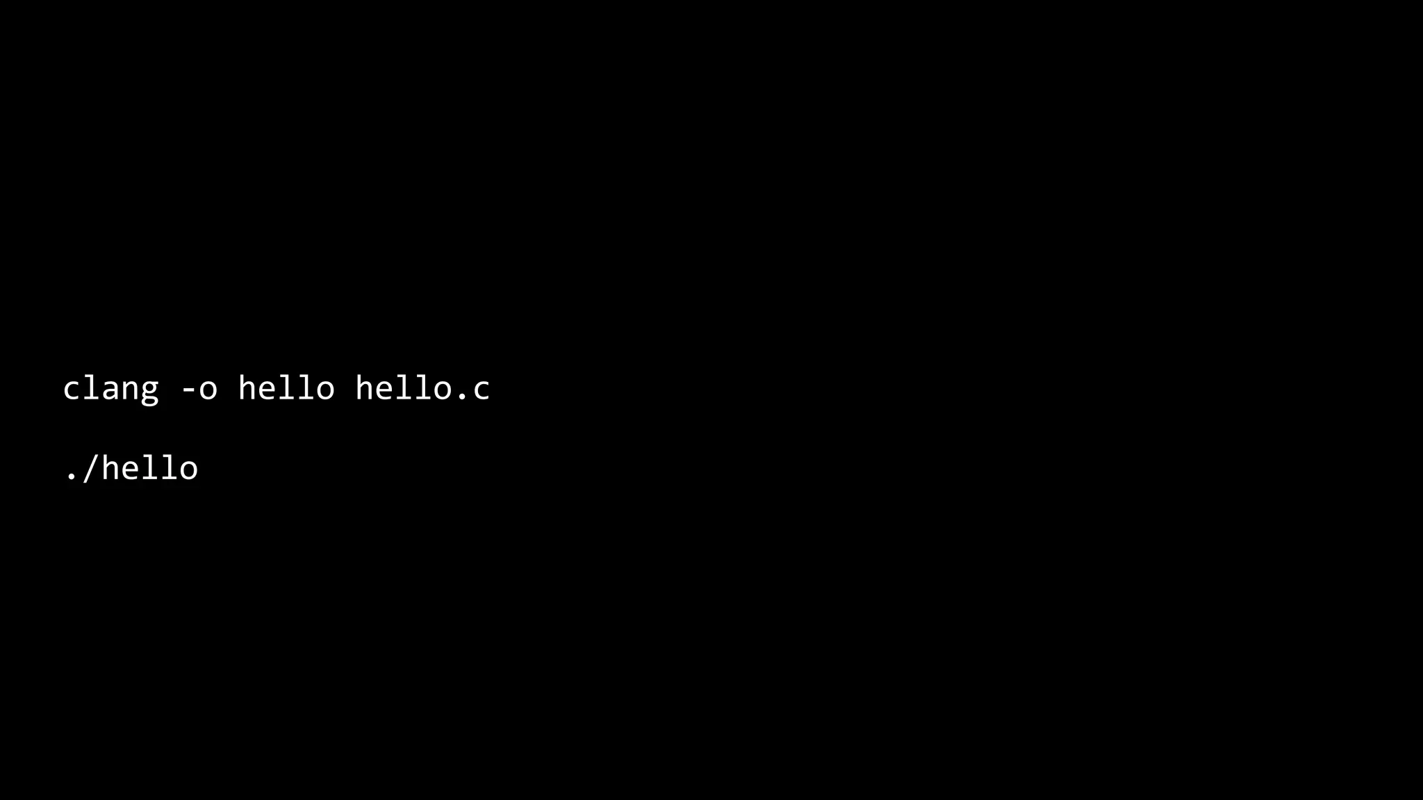 clang -o hello hello.c ./hello 