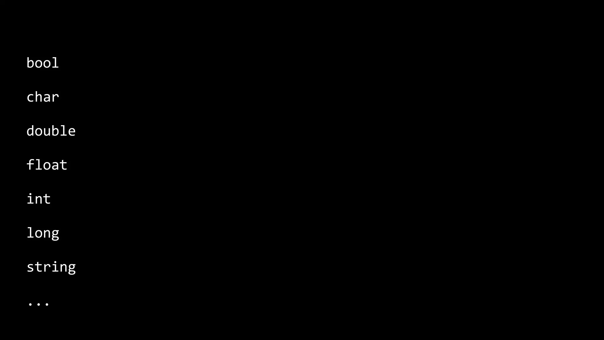 bool char double float int long string ... 
