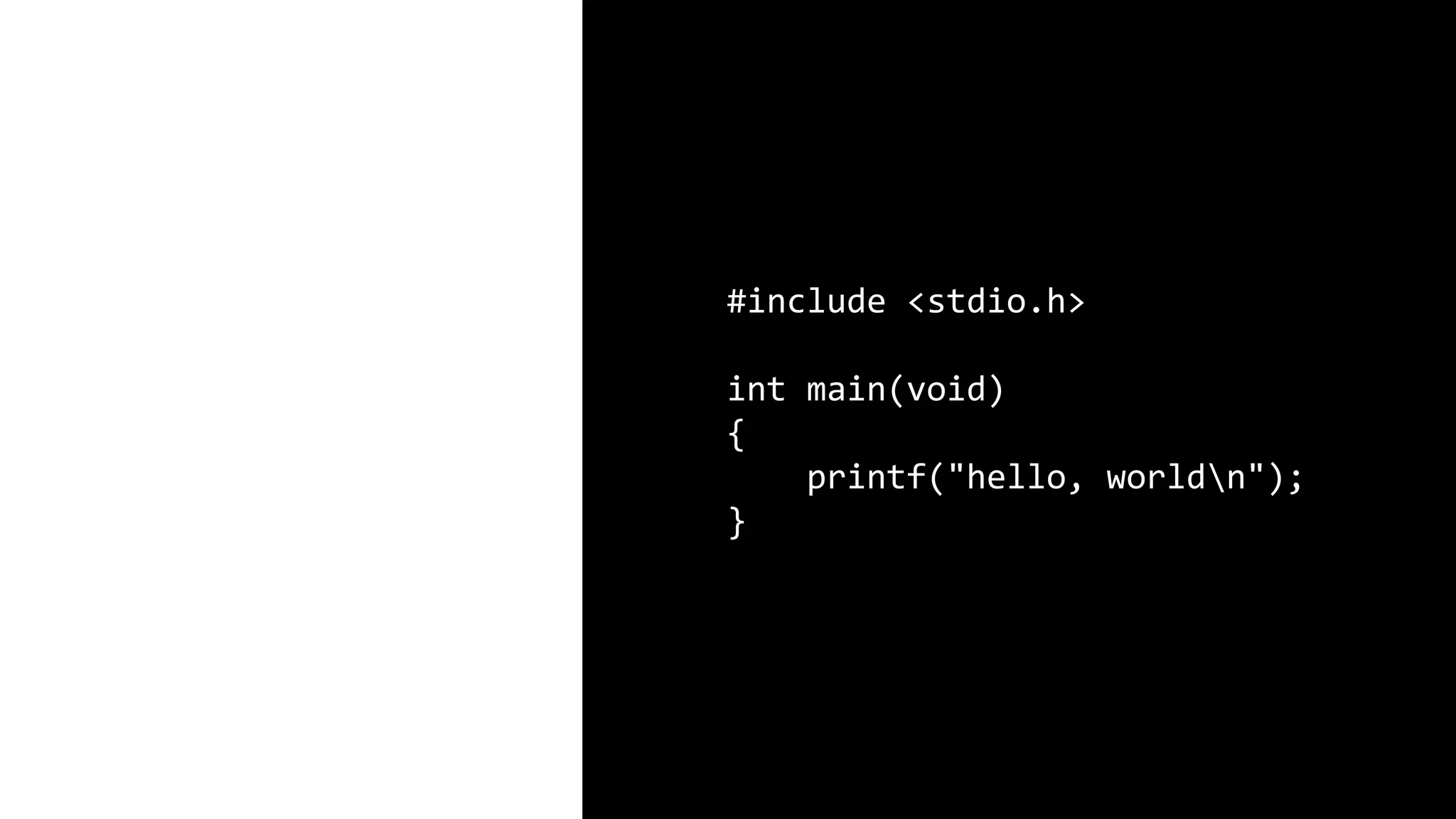 #include <stdio.h> int main(void) { printf("hello, worldn"); } 