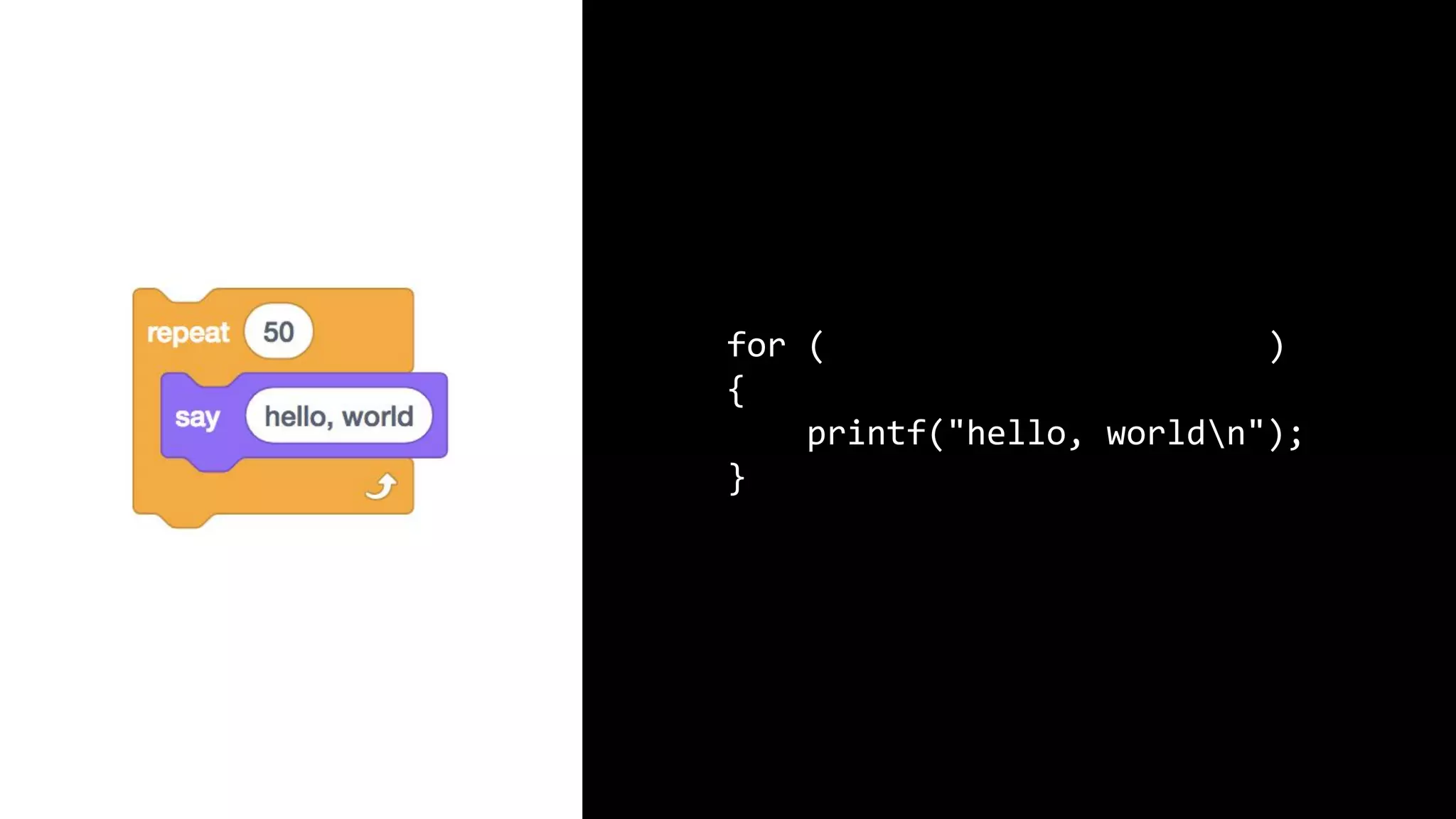 for (int i = 0; i < 50; i++) { printf("hello, worldn"); } 