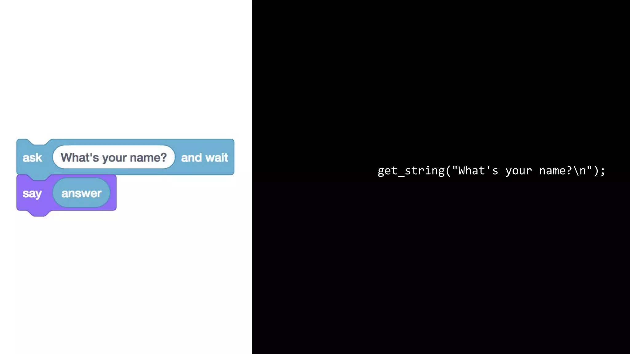 string answer = get_string("What's your name?n"); printf("%s", answer); 