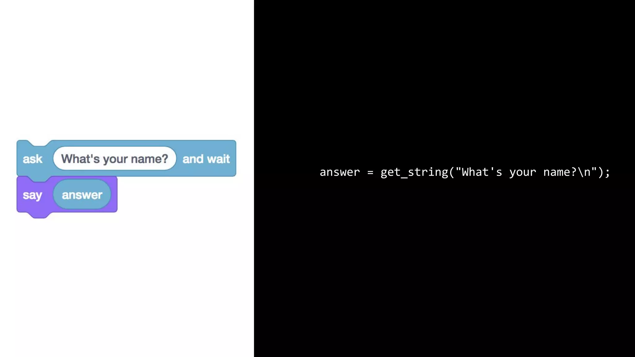 string answer = get_string("What's your name?n"); printf("%s", answer); 