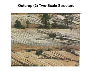 Outcrop (2) TwoOutcrop (2) Two--Scale StructureScale Structure
 