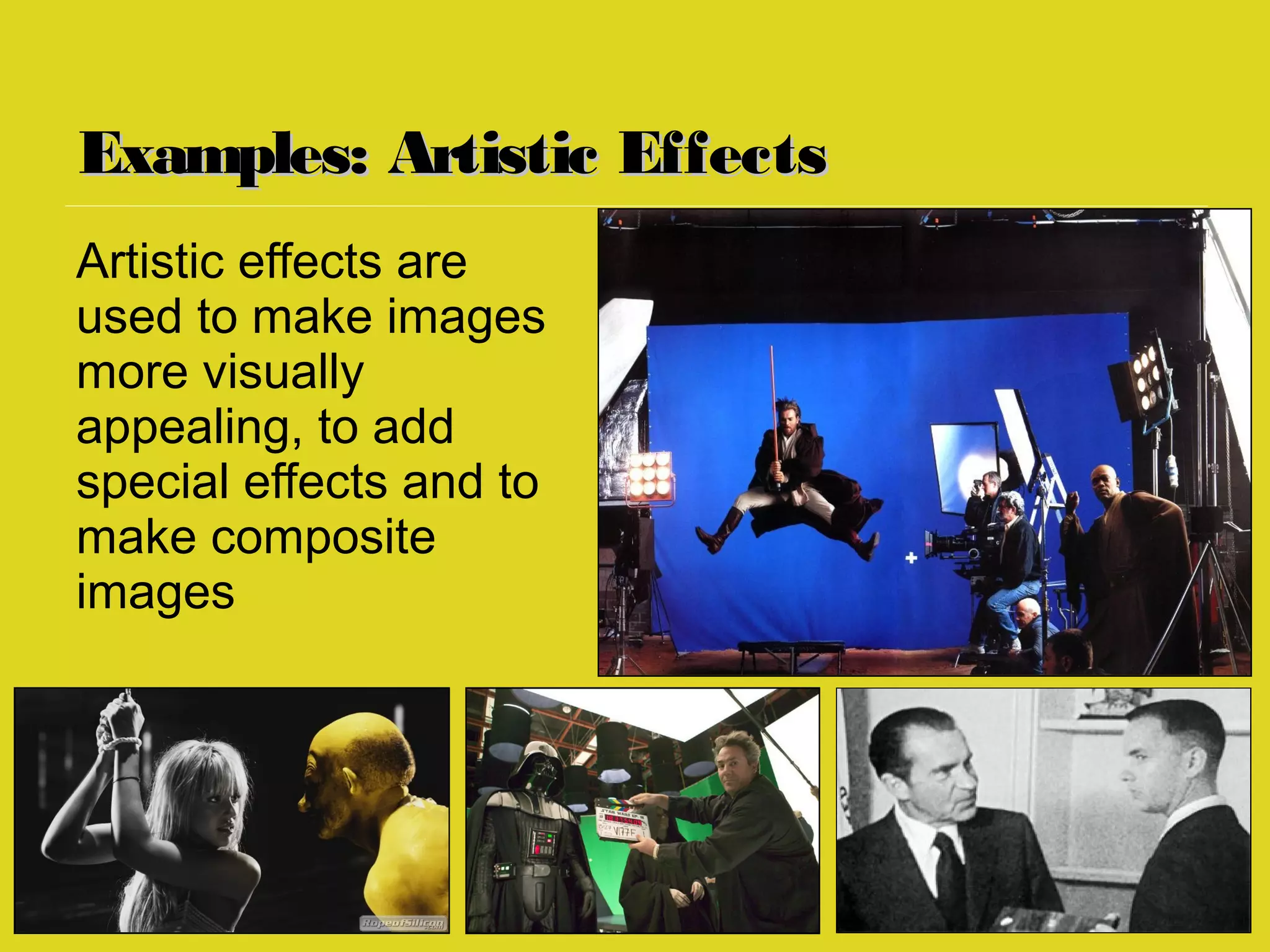 Examples: Artistic EffectsExamples: Artistic Effects
Artistic effects are
used to make images
more visually
appealing, to add
special effects and to
make composite
images
 