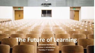 Lecture 1 Future Of Learning Introduction Ppt Lecture 1 Future Of Learning Introduction Ppt