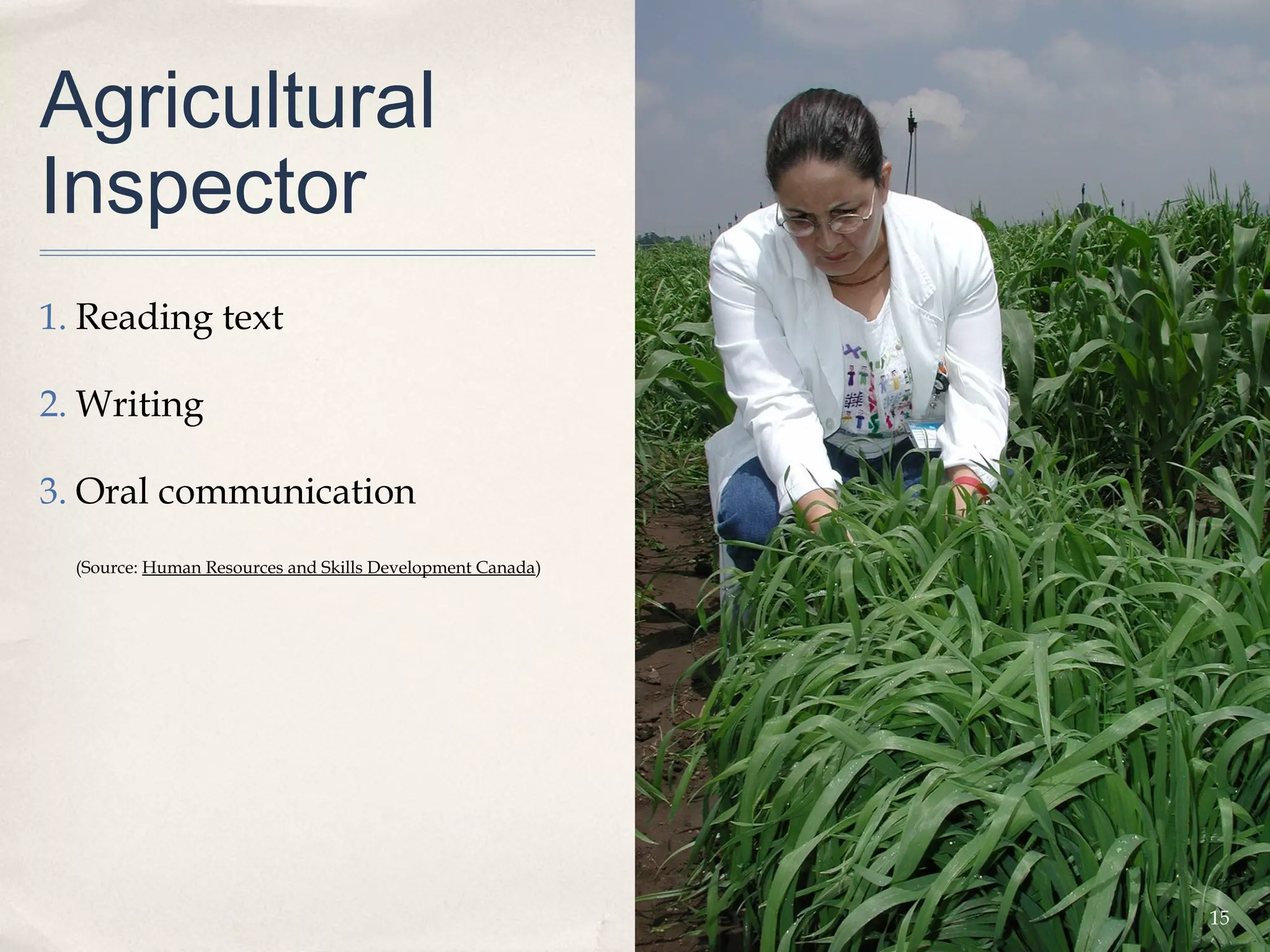 Agricultural
Inspector
1. Reading text

2. Writing

3. Oral communication
  (Source: Human Resources and Skills Development Canada)




                                                            15
 