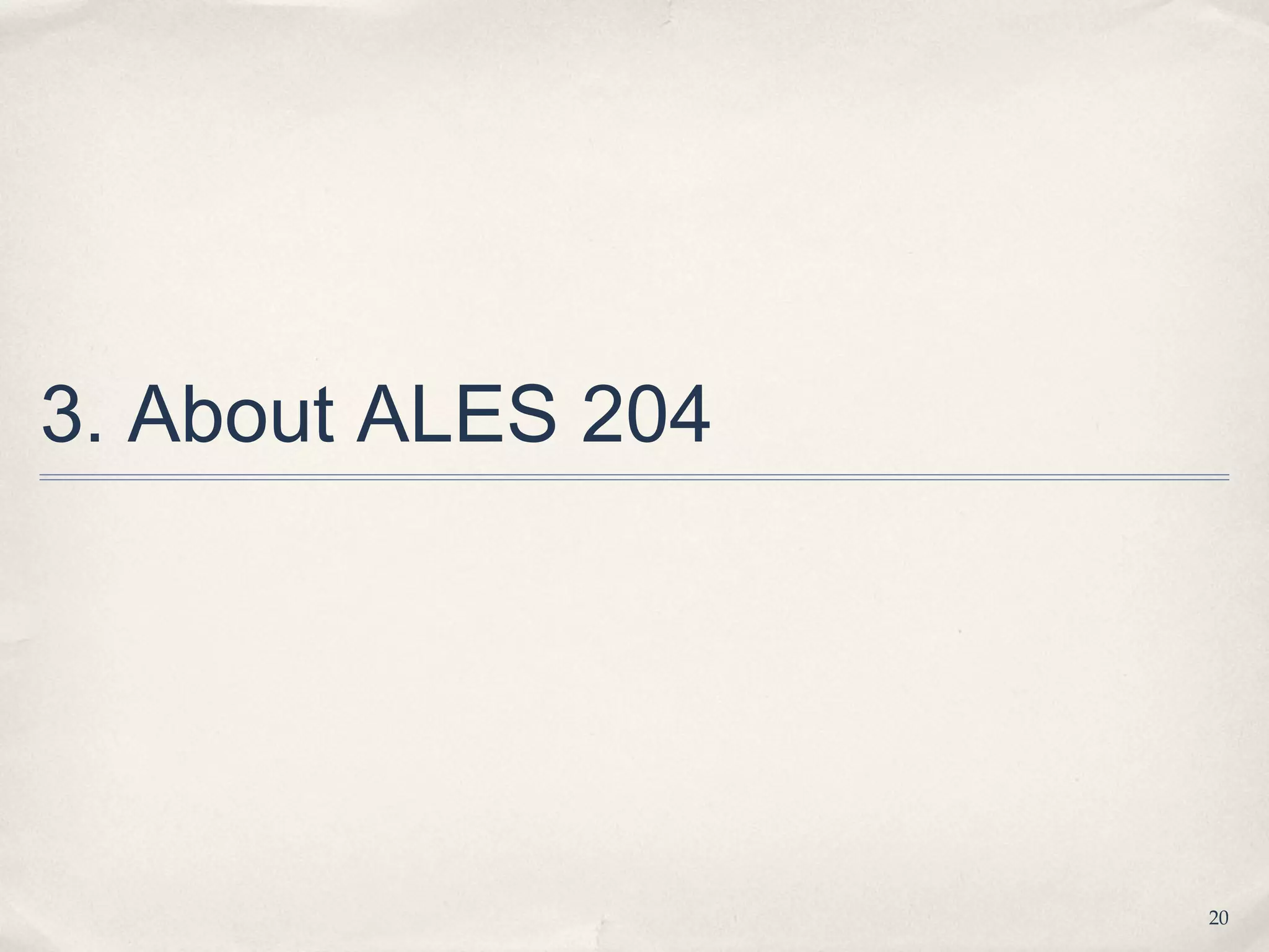 3. About ALES 204




                    20
 