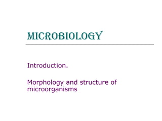 Microbiology   Introduction. Morphology and structure of microorganisms  