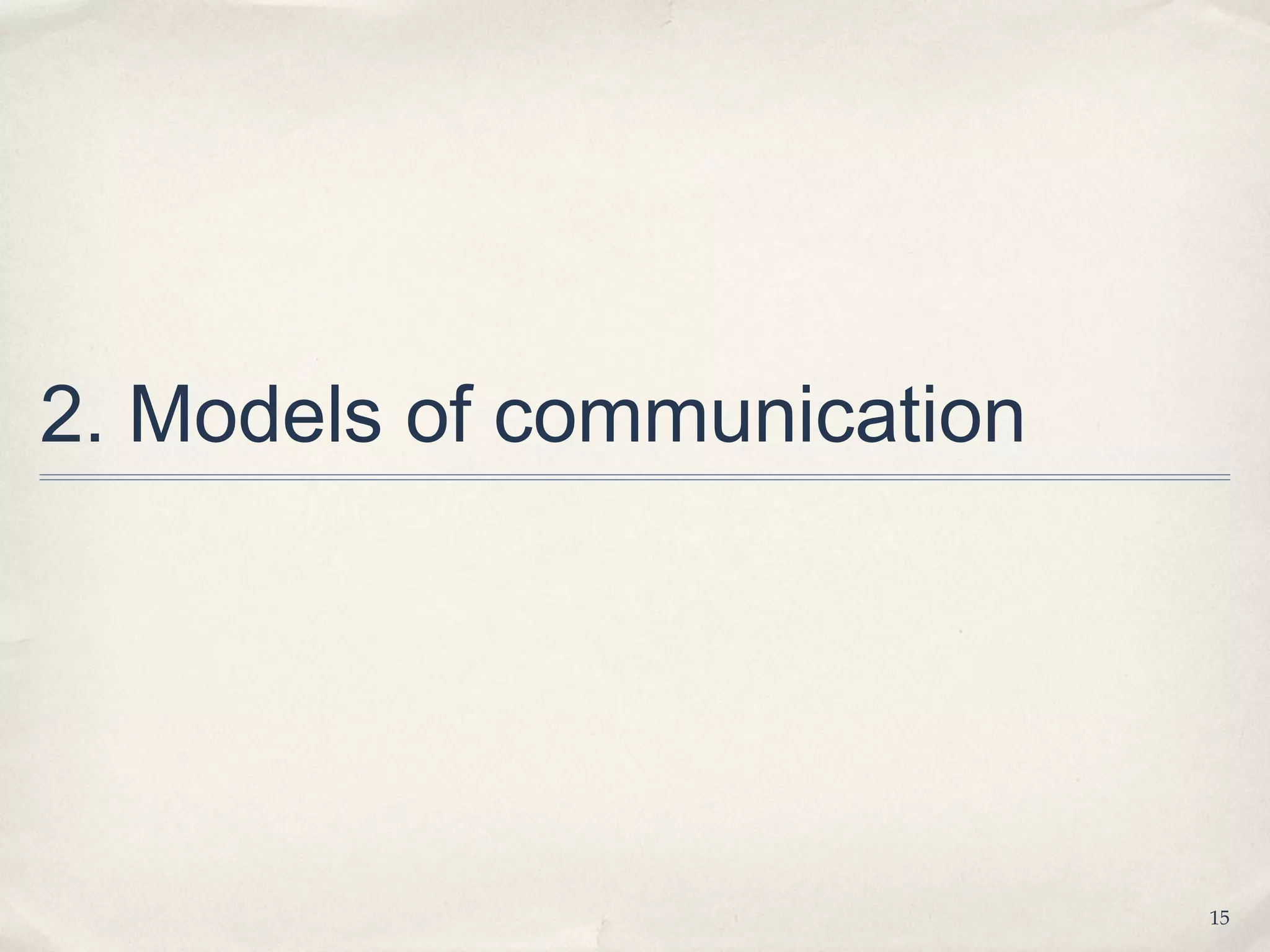2. Models of communication




                             15
 