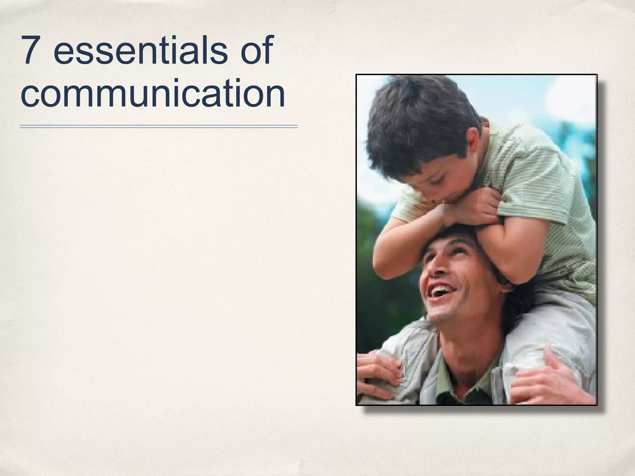 7 essentials of
communication
 