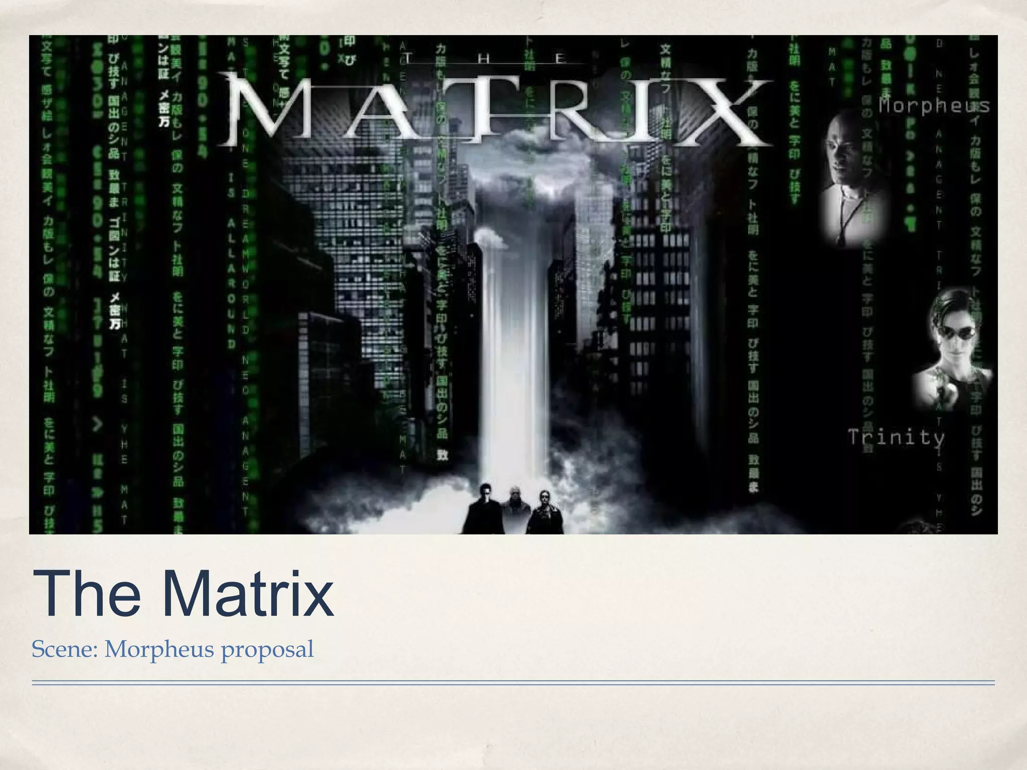 The Matrix
Scene: Morpheus proposal
 